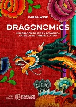Dragonomics: integraci?n pol?tica y econ?mica entre China y Am?rica Latina