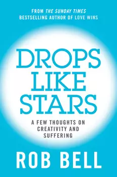 Drops Like Stars: A Few Thoughts on Creativity and Suffering