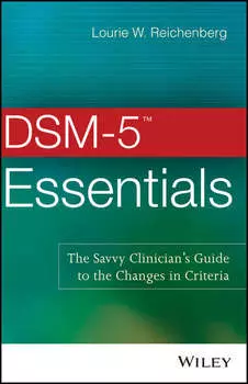 DSM-5 Essentials. The Savvy Clinician's Guide to the Changes in Criteria