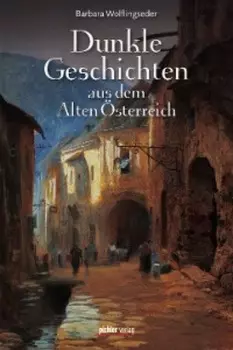 Dunkle Geschichten aus dem Alten ?sterreich