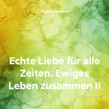 Echte Liebe f?r alle Zeiten. Ewiges Leben zusammen II