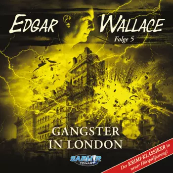 Edgar Wallace - Der Krimi-Klassiker in neuer H?rspielfassung, Folge 5: Gangster in London