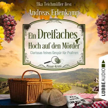 Ein dreifaches Hoch auf den M?rder - Clarissas feines Gesp?r f?r Pralinen - Mosel-Krimi, Teil 3 (Ungek?rzt)