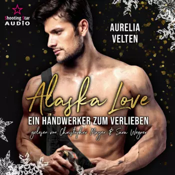 Ein Handwerker zum Verlieben - Alaska Christmas Love, Band 1 (Ungek?rzt)