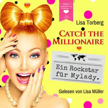 Ein Rockstar f?r Mylady - Catch the Millionaire, Band 4 (Ungek?rzt)
