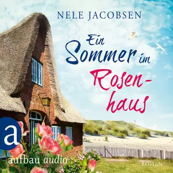 Ein Sommer im Rosenhaus (Ungek?rzt)