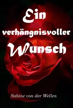 Ein verh?ngnisvoller Wunsch