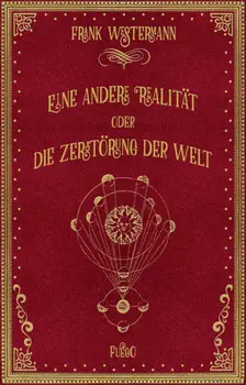 Eine andere Realit?t oder Die Zerst?rung der Welt