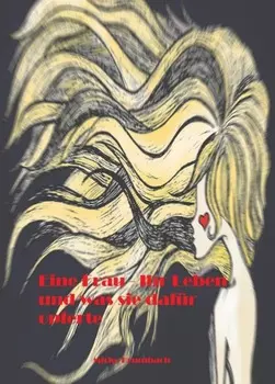 Eine Frau - Ihr Leben und was sie daf?r opferte