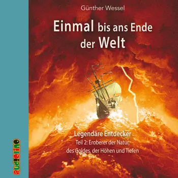Einmal bis ans Ende der Welt, Teil 2: Eroberer der Natur, des Goldes, der H?hen und Tiefen