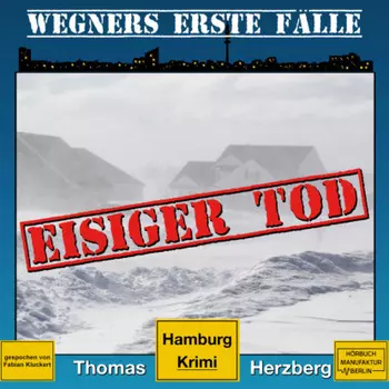 Eisiger Tod - Wegners erste F?lle - Hamburg Krimi, Band 1 (ungek?rzt)