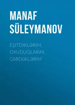 Eitdiklrim, oxuduqlarm, g?rd?klrim