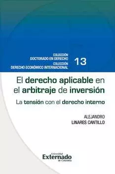 El derecho aplicable en el arbitraje de inversi?n : la tensi?n con el derecho interno