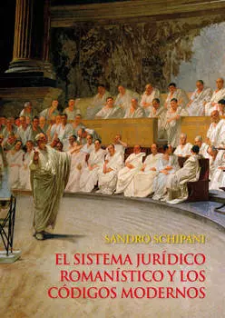 El sistema jur?dico roman?stico y los c?digos modernos