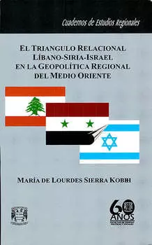 El tri?ngulo relacional L?bano-Siria-Israel en la geopol?tica regional del Medo Oriente