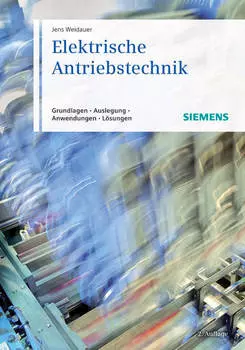 Elektrische Antriebstechnik. Grundlagen, Auslegung, Anwendungen, L?sungen
