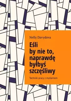 Еli by nie to, naprawd byby szczliwy. Techniki pracy z myleniem