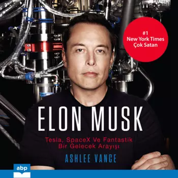 Elon Musk - Tesla, SpaceX ve Fantastik bir Gelecek Aray (Ksaltlmam)