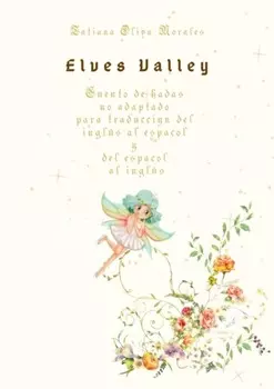 Elves Valley. Cuento de hadas no adaptado para traducci?n del ingl?s al espa?ol y del espa?ol al ingl?s