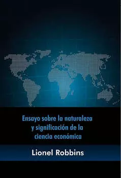 Ensayo sobre la naturaleza y significaci?n de la ciencia econ?mica