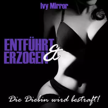 Entf?hrt & Erzogen - Die Diebin wird bestraft!