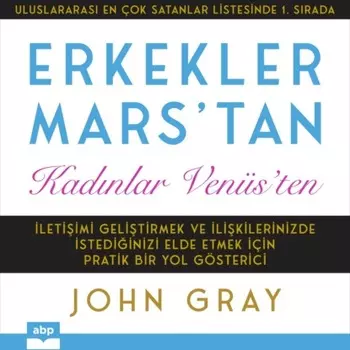Erkekler Mars'tan Kadnlar Ven?s'ten - letiimi Gelitirmek ve likilerinizde stediinizi Elde Etmek i?in Pratik Bir Yol G?sterici (ksaltlmam)