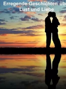 Erregende Geschichten ?ber Lust und Liebe