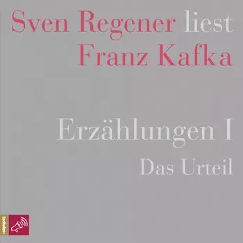 Erz?hlungen I - Das Urteil - Sven Regener liest Franz Kafka (Ungek?rzt)