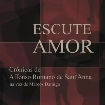 Escute Amor - Cr?nicas de Affonso Romano de Sant'Anna (Integral)