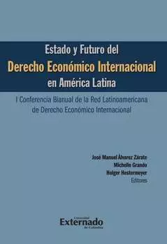 Estado y futuro del derecho econ?mico Internacional en Am?rica Latina. I conferencia bianual de la red Latinoamericana de Derecho Econ?mico Internacional
