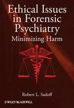 Ethical Issues in Forensic Psychiatry. Minimizing Harm