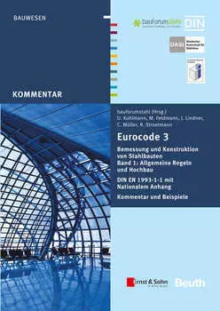 Eurocode 3 Bemessung und Konstruktion von Stahlbauten. Allgemeine Regeln Hochbau. DIN EN 1993-1-1 mit Nationalem Anhang. Kommentar und Beispiele, Band 1