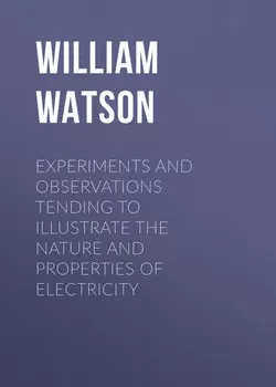 Experiments and Observations Tending to Illustrate the Nature and Properties of Electricity