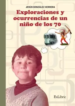 Exploraciones y ocurrencias de un ni?o de los 70