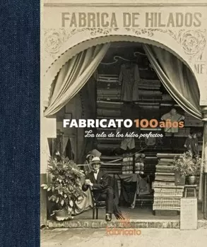 Fabricato 100 a?os - La tela de los hilos perfectos