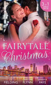 Fairytale Christmas: Mistletoe and the Lost Stiletto / Her Holiday Prince Charming / A Princess by Christmas