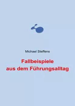 Fallbeispiele aus dem F?hrungsalltag