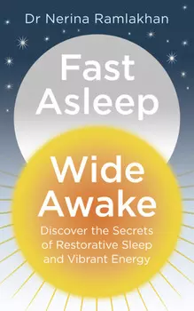 Fast Asleep, Wide Awake: Discover the secrets of restorative sleep and vibrant energy