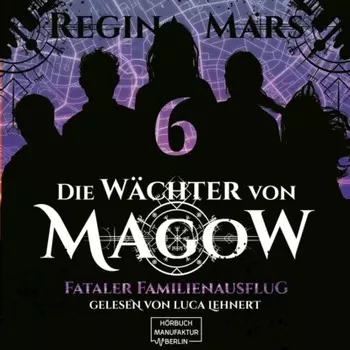 Fataler Familienausflug - Die W?chter von Magow, Band 6 (ungek?rzt)