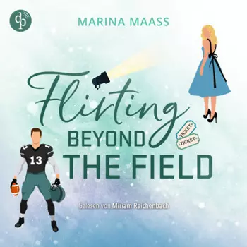 Flirting Beyond the Field | Ein Strangers to Lovers New Adult Sports Romance H?rbuch - Silveroaks, Band 3 (Ungek?rzt)