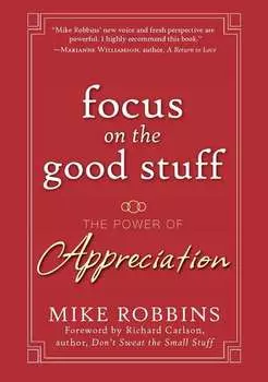 Focus on the Good Stuff. The Power of Appreciation