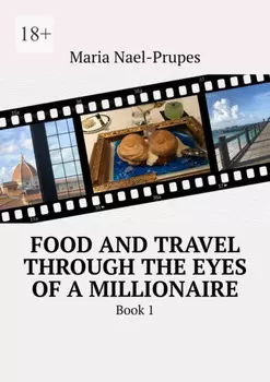 Food and travel through the eyes of a millionaire. Book 1