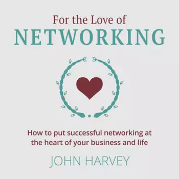 For The Love of Networking - How to put successful networking at the heart of your business and life (Unabridged)