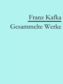 Franz Kafka: Gesammelte Werke