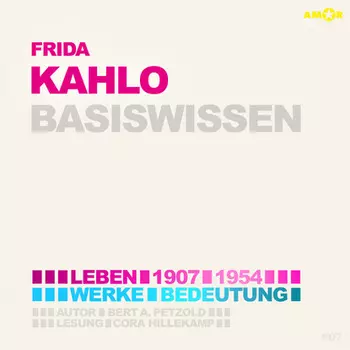 Frida Kahlo (1907-1954) - Leben, Werk, Bedeutung - Basiswissen (Ungek?rzt)
