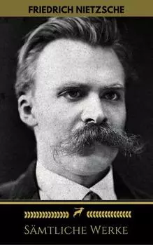Friedrich Nietzsche: S?mtliche Werke (Golden Deer Classics)