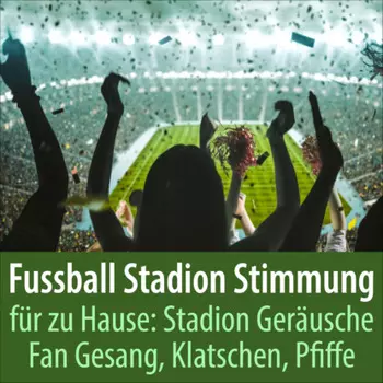 Fussball Stadion Stimmung f?r zu Hause: Stadion Ger?usche Fan Gesang, Klatschen, Pfiffe