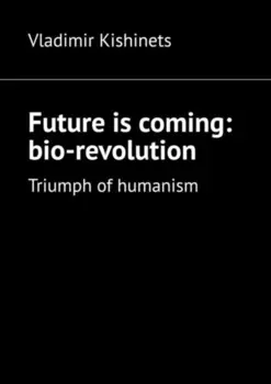 Future is coming: bio-revolution. Triumph of humanism