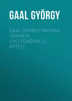 Gaal Gy?rgy magyar n?pmese-gyjtem?nye (2. k?tet)