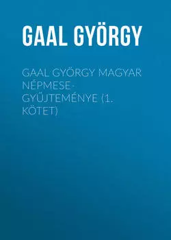 Gaal Gy?rgy magyar n?pmese-gyjtem?nye (1. k?tet)
